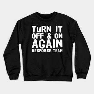 Turn it off and on again response team Crewneck Sweatshirt